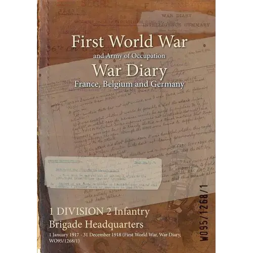 1 Division 2 Infantry Brigade Headquarters: 1 January 1917 - 31 December 1918 (First World War, War Diary, Wo95/1268/1) - Paperback 1