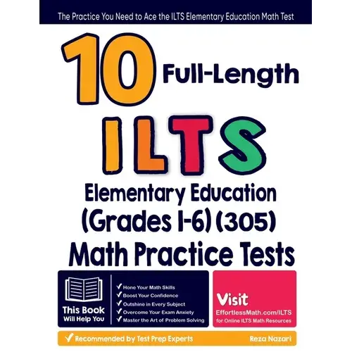 10 Full Length Ilts Elementary Education (Grades 1-6) (305) Math Practice Tests: The Practice You Need To Ace The Ilts Elementary Education Math Test - Paperback 1
