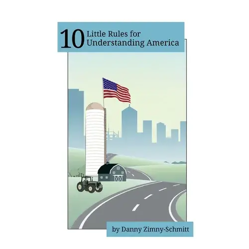 10 Little Rules For Understanding America: How The Places We Live Shape What We Believe -- And How We Vote - Paperback 1