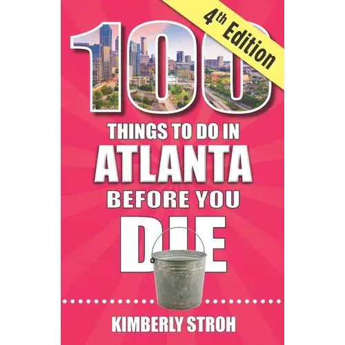 100 Things To Do In Atlanta Before You Die, 4Th Edition - Paperback 1