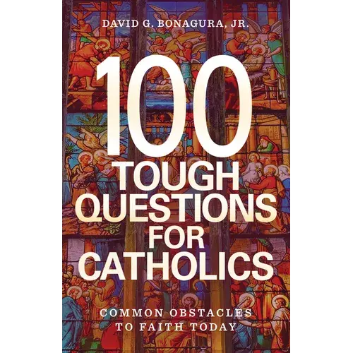 100 Tough Questions For Catholics: Common Obstacles To Faith Today - Paperback 1