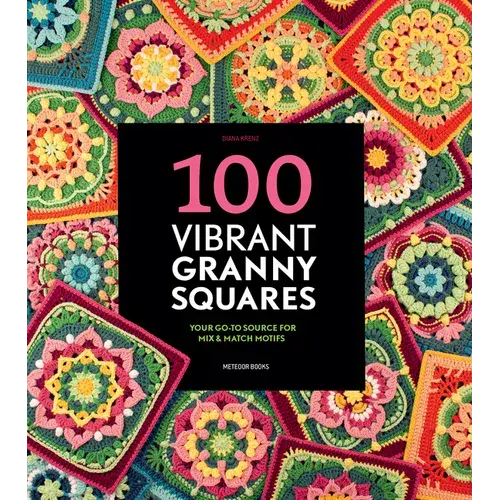 100 Vibrant Granny Squares: Your Go-To Source For Mix & Match Motifs - Paperback 1