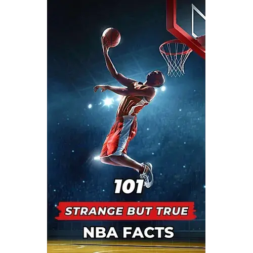 101 Strange But True Nba Facts: Incredible And Surprising Events - Paperback 1