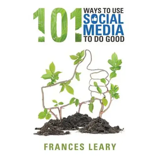 101 Ways To Use Social Media To Do Good - Paperback 1