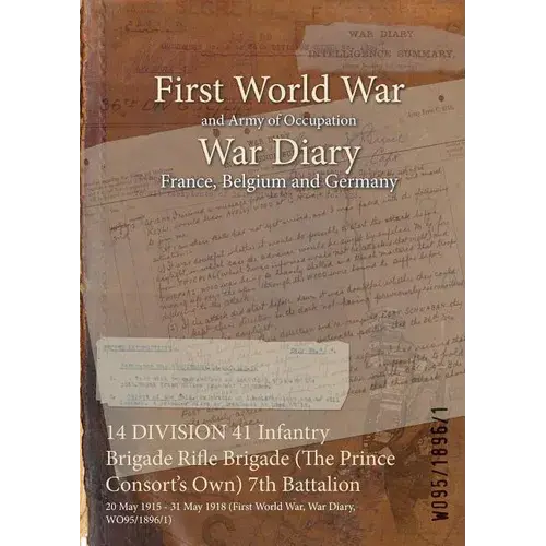 14 Division 41 Infantry Brigade Rifle Brigade (The Prince Consort's Own) 7Th Battalion: 20 May 1915 - 31 May 1918 (First World War, War Diary, Wo95/18 - Paperback 1