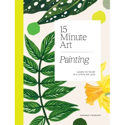 15-Minute Art Painting: Learn To Paint In 6 Steps Or Less - Paperback 1