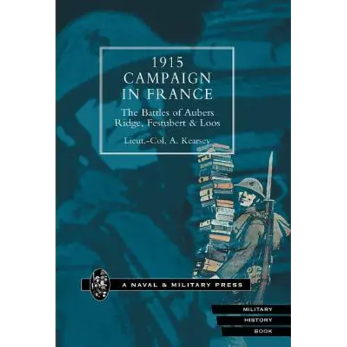1915 Campaign In France. The Battles Of Aubers Ridge, Festubert & Loos Considered In Relation To The Field Service Regulations - Hardcover 1