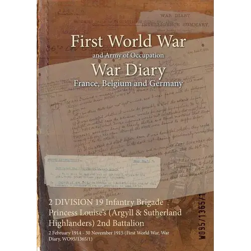 2 Division 19 Infantry Brigade Princess Louise's (Argyll & Sutherland Highlanders) 2Nd Battalion: 2 February 1914 - 30 November 1915 (First World War, - Paperback 1