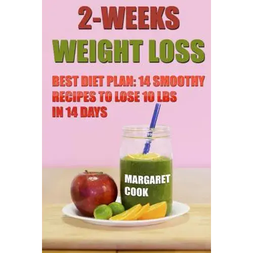 2-Weeks Weight Loss: Best Diet Plan: 14 Smoothy Recipes To Lose 10 Lbs In 14 Days - Paperback 1