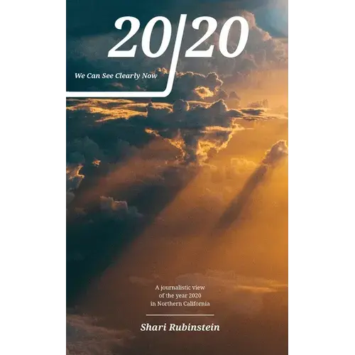20/20 - We Can See Clearly Now: A Journalistic View Of The Year 2020 In Northern California - Paperback 1