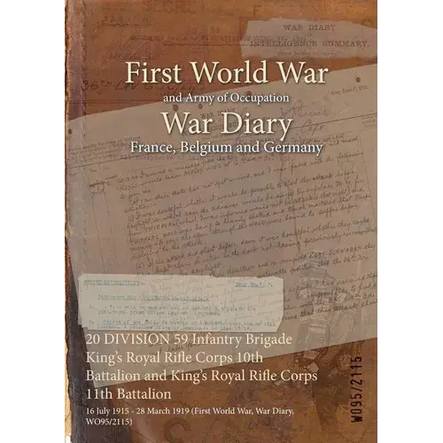 20 Division 59 Infantry Brigade King's Royal Rifle Corps 10Th Battalion And King's Royal Rifle Corps 11Th Battalion: 16 July 1915 - 28 March 1919 (Fir - Paperback 1