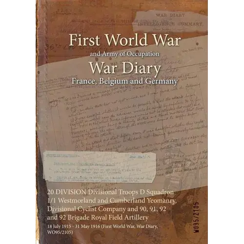 20 Division Divisional Troops D Squadron 1/1 Westmorland And Cumberland Yeomanry, Divisional Cyclist Company And 90, 91, 92 And 92 Brigade Royal Field - Paperback 1