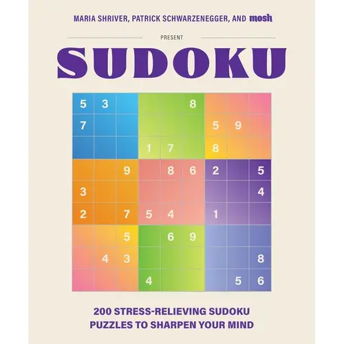 200 Stress-Relieving Sudoku Puzzles To Sharpen Your Mind: Presented By Maria Shriver, Patrick Schwarzenegger, And Mosh - Hardcover 1
