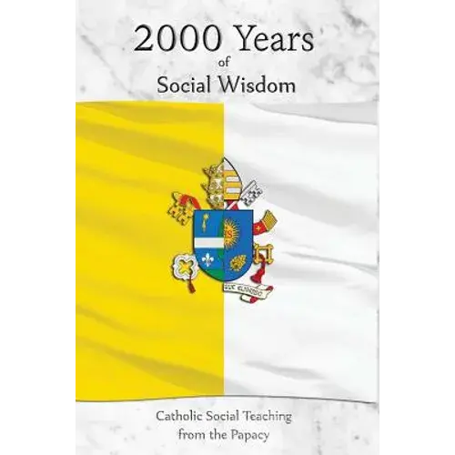 2000 Years Of Social Wisdom: Catholic Social Teaching From The Papacy - Paperback 1