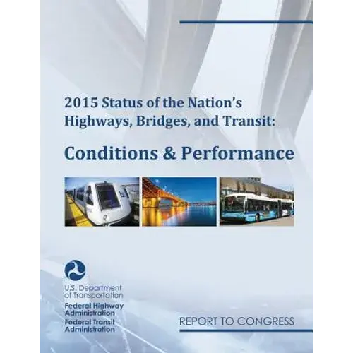 2015 Status Of The Nation's Highways, Bridges, And Transit Conditions & Performance Report To Congress - Paperback 1