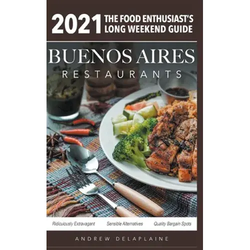 2021 Buenos Aires Restaurants - The Food Enthusiast's Long Weekend Guide - Paperback 1