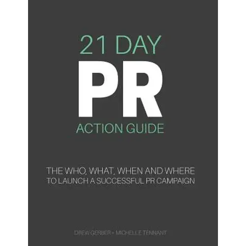 21 Day Pr Action Guide: The Who, What, When And Where To Launch A Successful Pr Campaign - Paperback 1