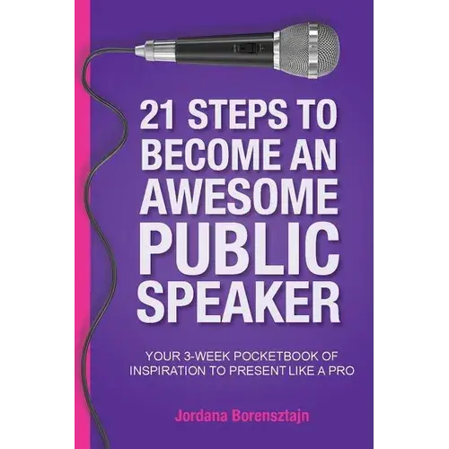 21 Steps To Become An Awesome Public Speaker: Your 3-Week Pocketbook Of Inspiration To Present Like A Pro - Paperback 1