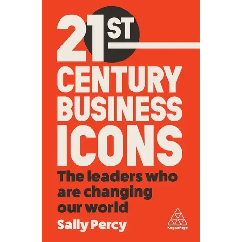 21St Century Business Icons: The Leaders Who Are Changing Our World - Paperback 1