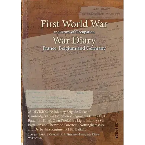 23 Division 70 Infantry Brigade Duke Of Cambridge's Own (Middlesex Regiment) 1/8Th (T.F.) Battalion, King's Own (Yorkshire Light Infantry) 8Th Battali - Paperback 1