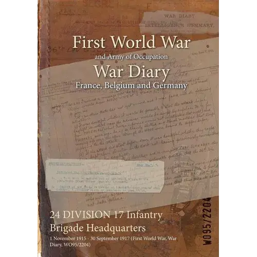 24 Division 17 Infantry Brigade Headquarters: 1 November 1915 - 30 September 1917 (First World War, War Diary, Wo95/2204) - Paperback 1