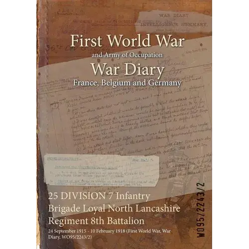 25 Division 7 Infantry Brigade Loyal North Lancashire Regiment 8Th Battalion: 24 September 1915 - 10 February 1918 (First World War, War Diary, Wo95/2 - Paperback 1