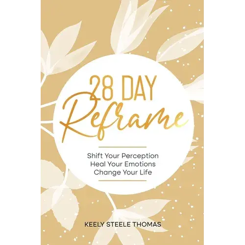 28 Day Reframe: Shift Your Perception Heal Your Emotions Change Your Life - Paperback 1