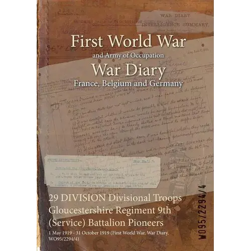 29 Division Divisional Troops Gloucestershire Regiment 9Th (Service) Battalion Pioneers: 1 May 1919 - 31 October 1919 (First World War, War Diary, Wo9 - Paperback 1