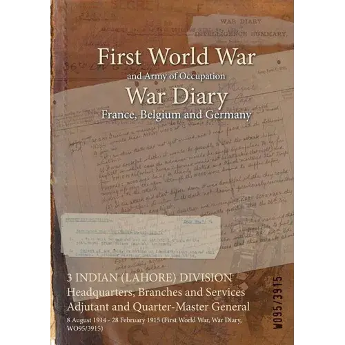 3 Indian (Lahore) Division Headquarters, Branches And Services Adjutant And Quarter-Master General: 8 August 1914 - 28 February 1915 (First World War, - Paperback 1