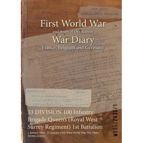 33 Division 100 Infantry Brigade Queen's (Royal West Surrey Regiment) 1St Battalion: 1 January 1916 - 31 January 1918 (First World War, War Diary, Wo9 - Paperback 1