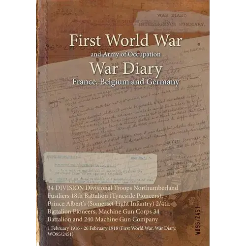 34 Division Divisional Troops Northumberland Fusiliers 18Th Battalion (Tyneside Pioneers), Prince Albert's (Somerset Light Infantry) 2/4Th Battalion P - Paperback 1