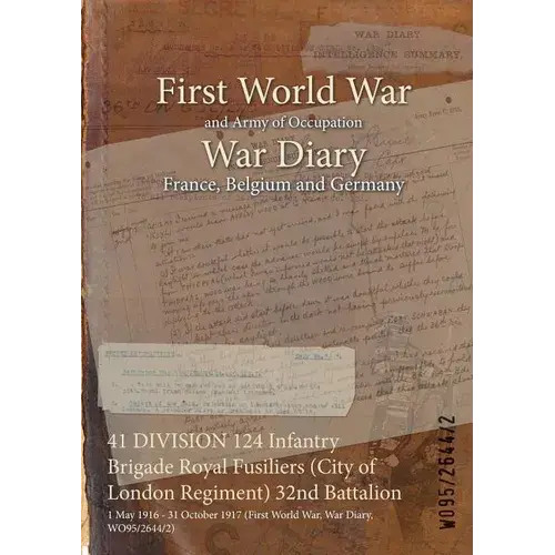 41 Division 124 Infantry Brigade Royal Fusiliers (City Of London Regiment) 32Nd Battalion: 1 May 1916 - 31 October 1917 (First World War, War Diary, W - Paperback 1