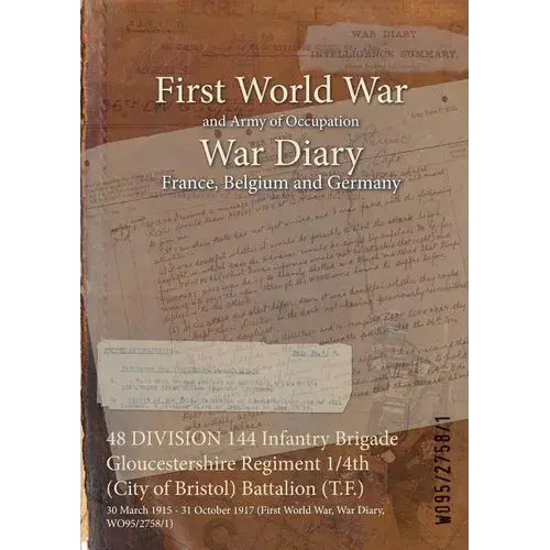 48 Division 144 Infantry Brigade Gloucestershire Regiment 1/4Th (City Of Bristol) Battalion (T.F.): 30 March 1915 - 31 October 1917 (First World War, - Paperback 1