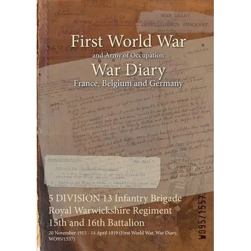 5 Division 13 Infantry Brigade Royal Warwickshire Regiment 15Th And 16Th Battalion: 20 November 1915 - 14 April 1919 (First World War, War Diary, Wo95 - Paperback 1