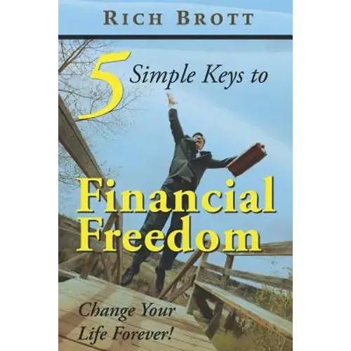 5 Simple Keys To Financial Freedom: Change Your Life Forever! - Paperback 1