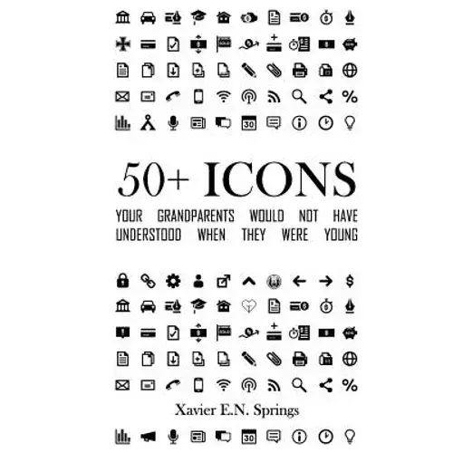 50+ Icons Your Grandparents Would Not Have Understood When They Were Young: A Look At The Icons That Define Our Everyday Technological Lives And When - Paperback 1