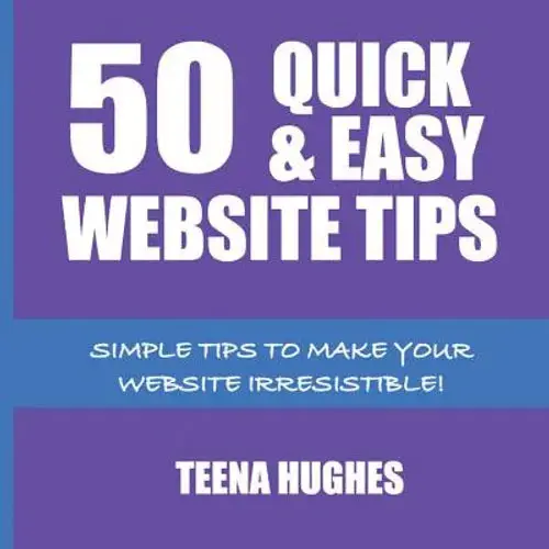 50 Quick & Easy Website Tips: Simple Tips To Make Your Website Irresistible - Paperback 1