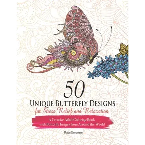 50 Unique Butterfly Designs For Stress Relief And Relaxation - A Creative Adult Coloring Book With Butterfly Images From Around The World - Paperback 1