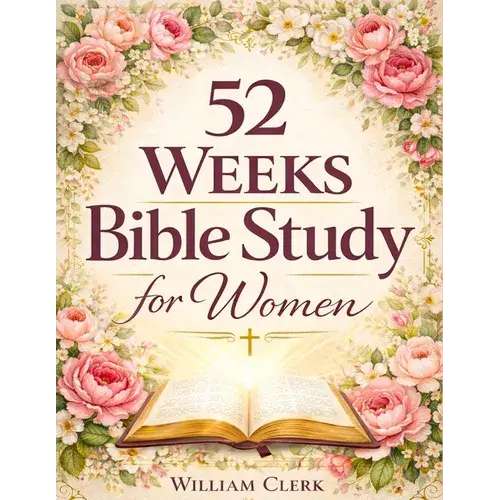52 Weeks Bible Study For Women: A Life-Changing, Scripture-Based Journey To Deepen Your Faith, Strengthen Your Relationship With God, And Grow In Spir - Paperback 1