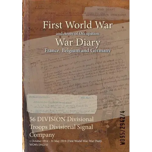 56 Division Divisional Troops Divisional Signal Company: 1 October 1914 - 31 May 1919 (First World War, War Diary, Wo95/2942/4) - Paperback 1