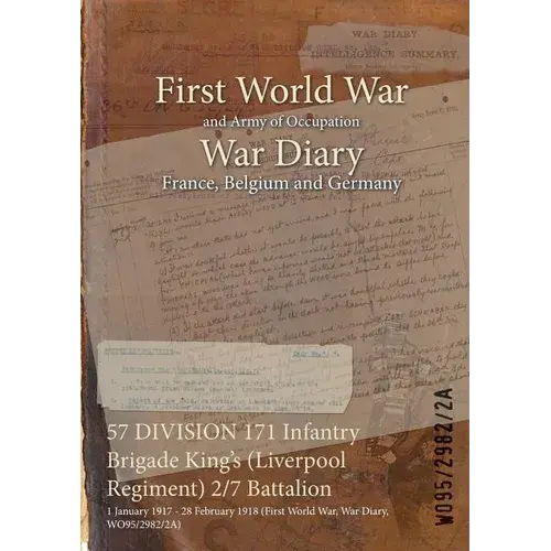 57 Division 171 Infantry Brigade King's (Liverpool Regiment) 2/7 Battalion: 1 January 1917 - 28 February 1918 (First World War, War Diary, Wo95/2982/2 - Paperback 1