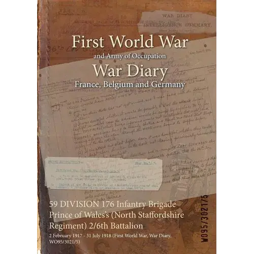 59 Division 176 Infantry Brigade Prince Of Wales's (North Staffordshire Regiment) 2/6Th Battalion: 2 February 1917 - 31 July 1918 (First World War, Wa - Paperback 1
