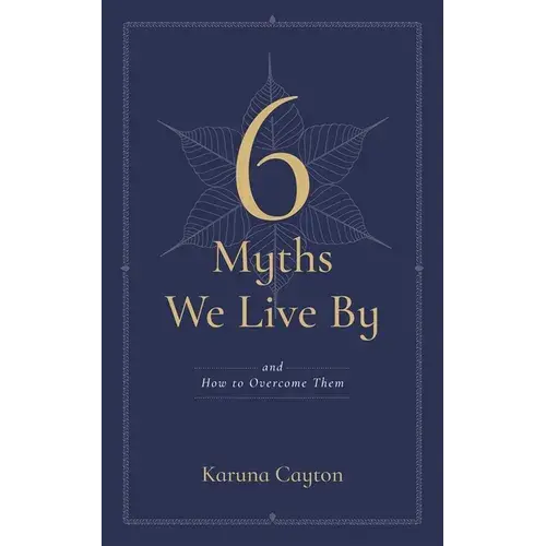 6 Myths We Live By: And How To Overcome Them - Paperback 1