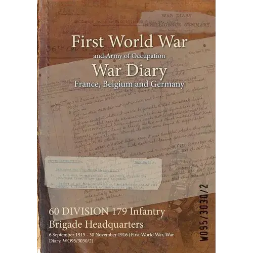 60 Division 179 Infantry Brigade Headquarters: 6 September 1915 - 30 November 1916 (First World War, War Diary, Wo95/3030/2) - Paperback 1