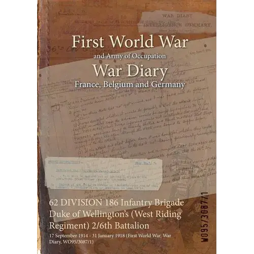 62 Division 186 Infantry Brigade Duke Of Wellington's (West Riding Regiment) 2/6Th Battalion: 17 September 1914 - 31 January 1918 (First World War, Wa - Paperback 1