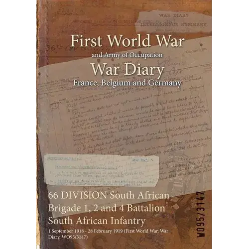 66 Division South African Brigade 1, 2 And 4 Battalion South African Infantry: 1 September 1918 - 28 February 1919 (First World War, War Diary, Wo95/3 - Paperback 1