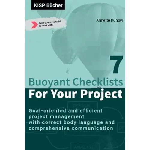 7 Buoyant Checklists For Your Project: Goal-Oriented And Efficient Project Management With Correct Body Language And Comprehensive Communication - Paperback 1