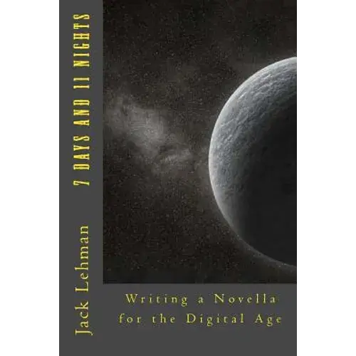 7 Days And 11 Nights: Writing A Novella For The Digital Age - Paperback 1