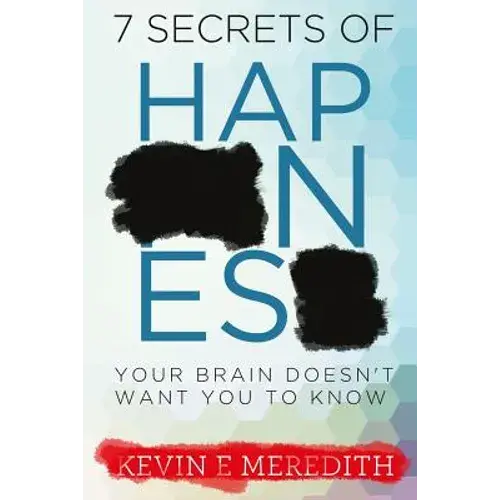 7 Secrets Of Happiness Your Brain Doesn't Want You To Know - Paperback 1