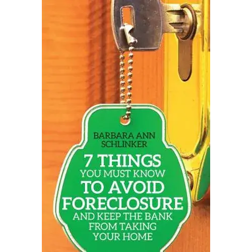 7 Things You Must Know To Avoid Foreclosure And Keep The Bank From Taking Your Home - Paperback 1